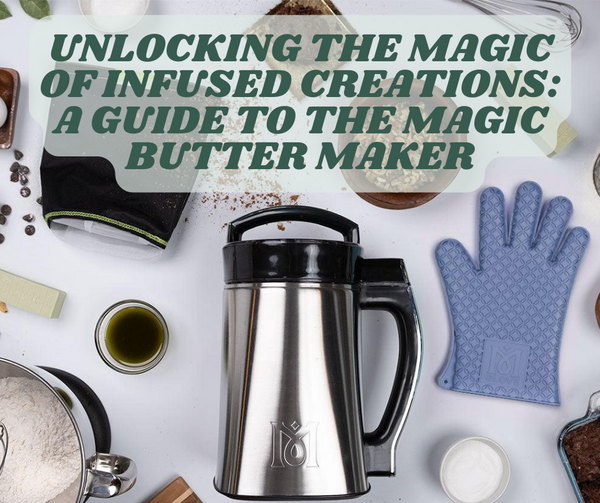 Unlocking the Magic of Infused Creations: A Guide to the Magic Butter Maker