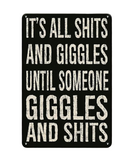 It's All Shits And Giggles Until Someone Giggles And Shit Tin Sign