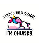 Don't Park Too Close I'm Chunky Vinyl Sticker
