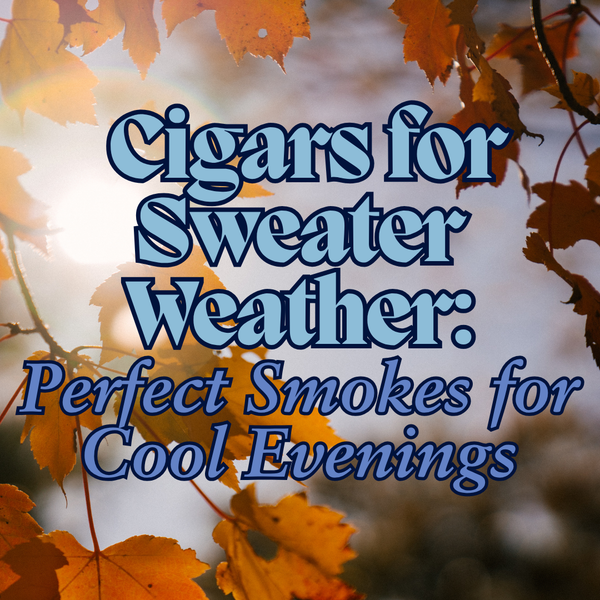 Cigars for Sweater Weather: Perfect Smokes for Cool Evenings