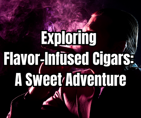 Exploring Flavor-Infused Cigars: A Sweet Adventure