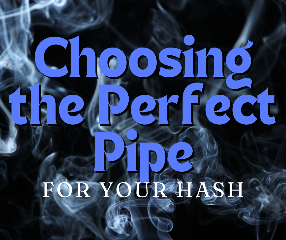 Choosing the Perfect Pipe For Your Hash – Gord's Smoke Shop