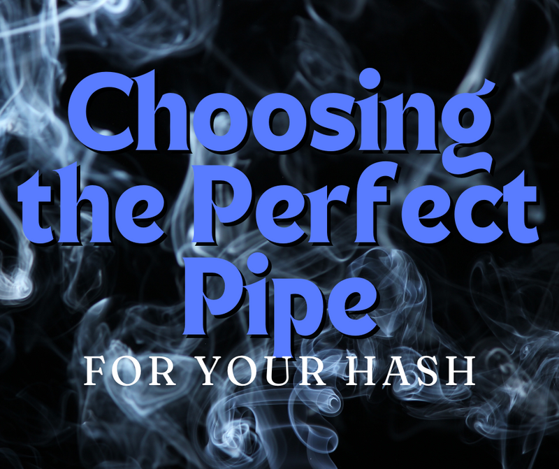 Choosing the Perfect Pipe For Your Hash