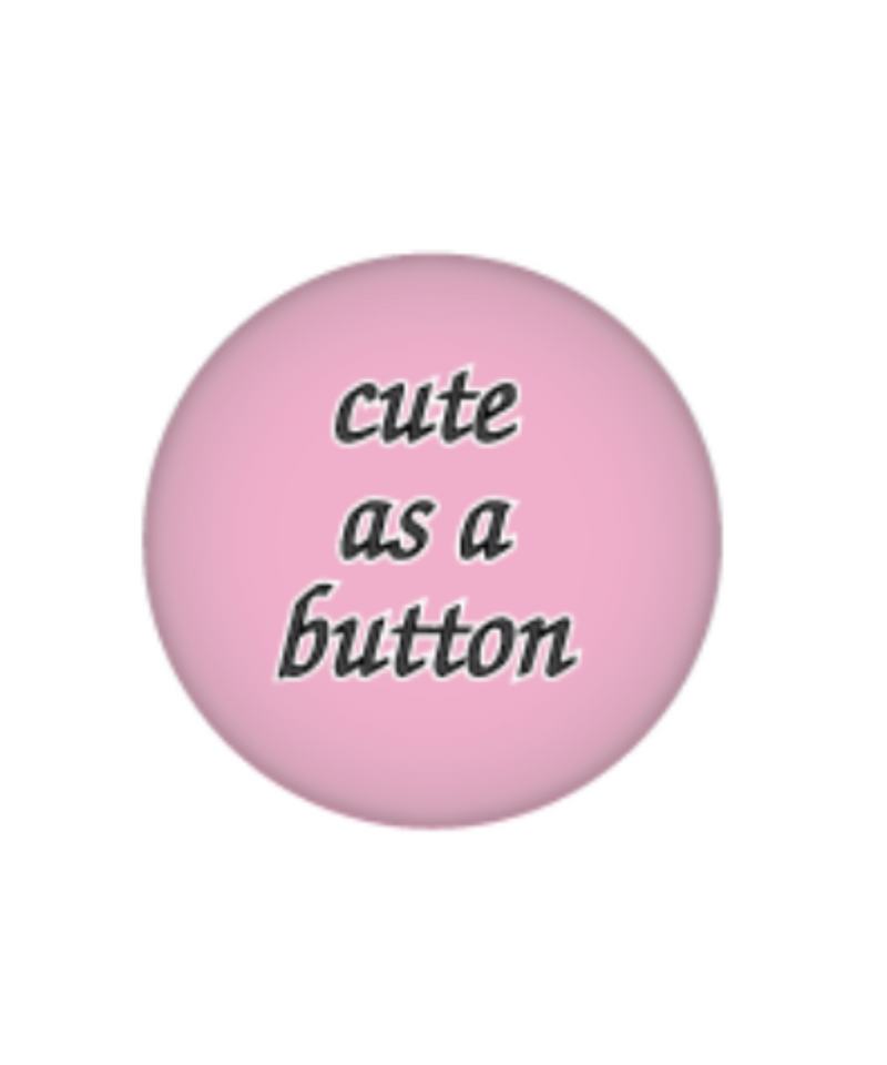 Cute As A Button Button
