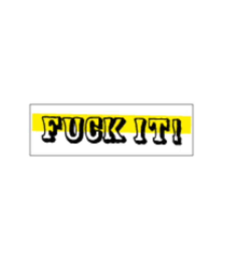 Fuck It Sticker