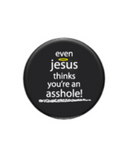 Even Jesus Thinks You're An Asshole Magnet