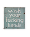 Wash Your Fucking Hands Tin Sign