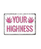 Your Highness Tin Sign