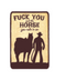 Fuck You And The Horse You Rode In On Sticker