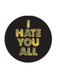 I Hate You All Sticker
