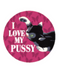 I Love My Pussy Magnet Large