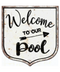 Welcome To Our Pool Tin Sign