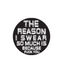 The Reason I Swear So Much Sticker