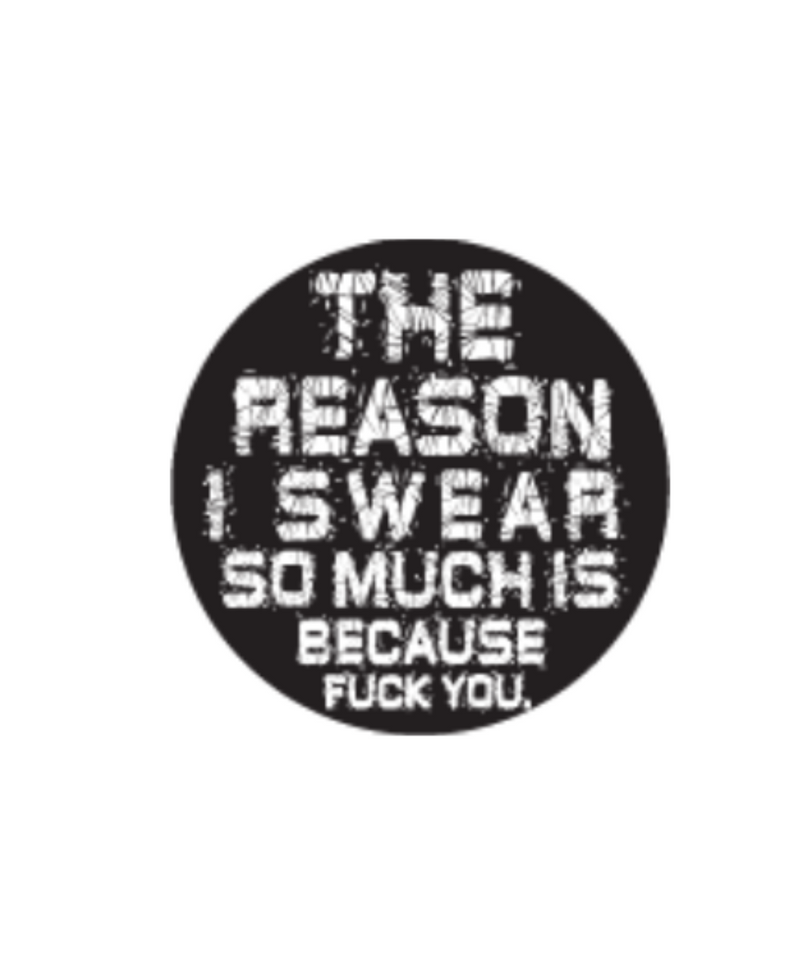 The Reason I Swear So Much Sticker