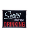 Sorry We're Drinking Tin Sign