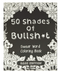 Fifty Shades Of Bullshit Adult Colouring Book