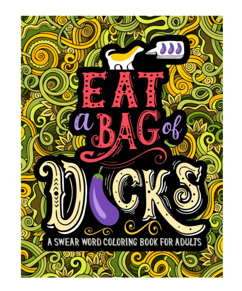 Eat A Bag Of Dicks Colouring Book