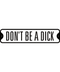Don't Be A Dick Tin Sign