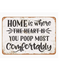Home Is Where You Poop Most Comfortably Tin Sign
