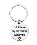 I'd Smoke My Last Bowl With You Keychain