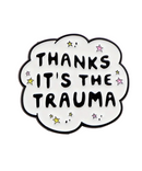 Thanks It's The Trauma Pin