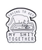 Trying To Get My Shit Together Pin