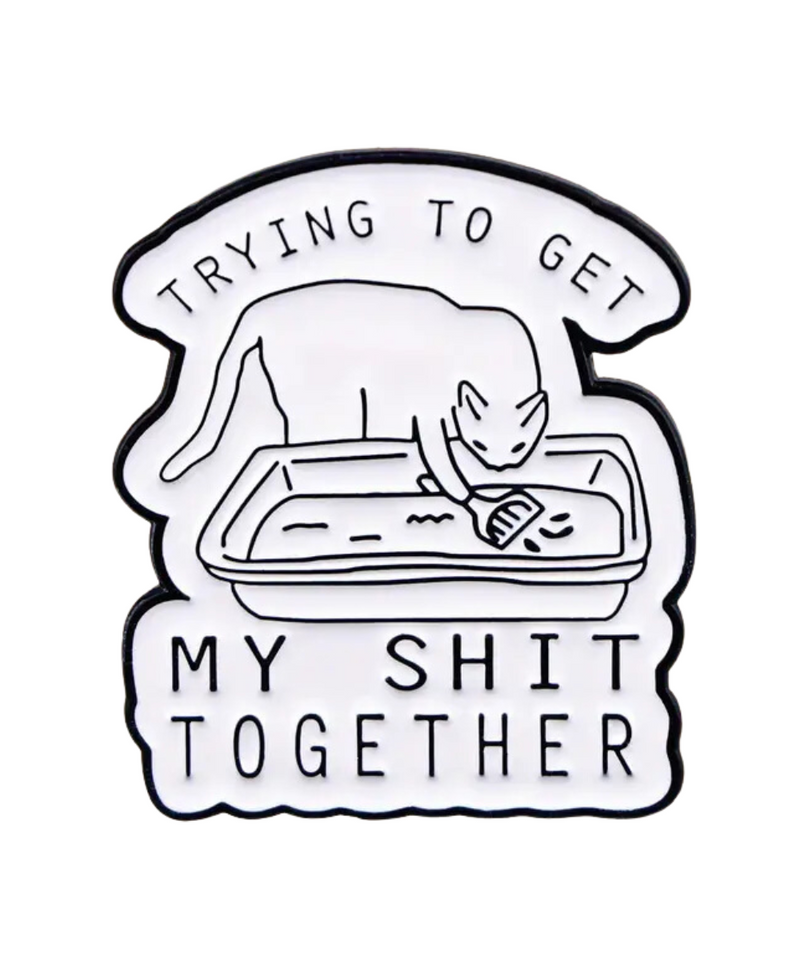 Trying To Get My Shit Together Pin