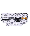 Tell Your Cat I Said Pspsps Pin