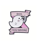 Boo You Whore Pin