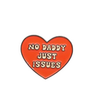 No Daddy Just Issues Pin