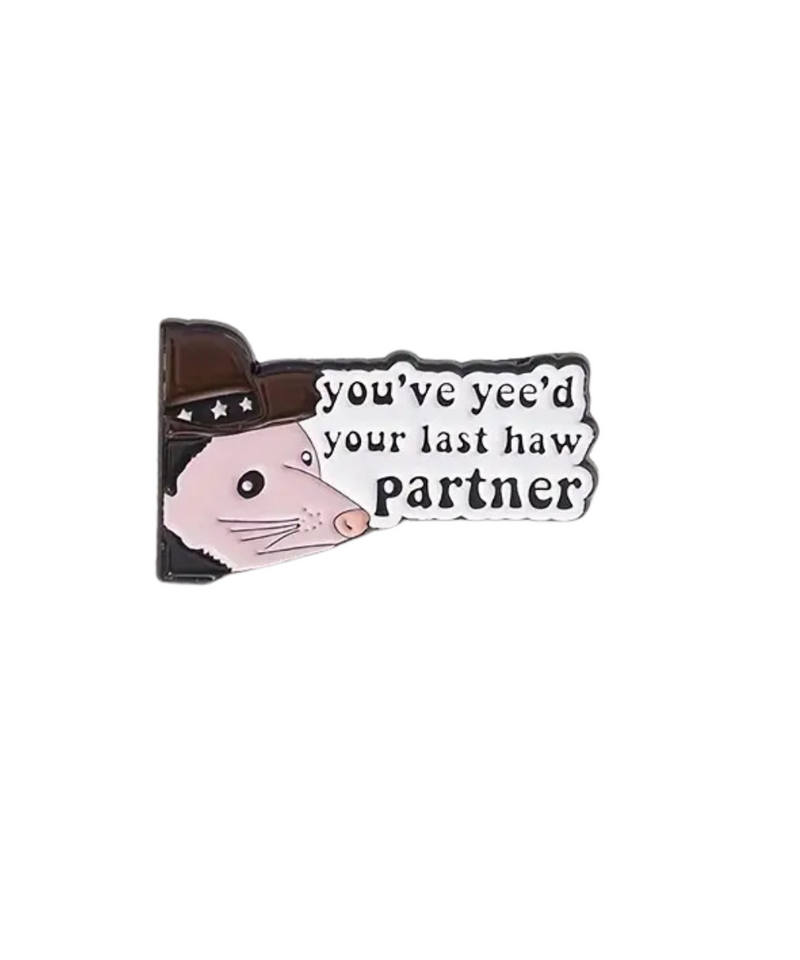 You've Yee'd Your Last Haw Partner Pin