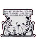 I Am Not As Mean As I Would Like To Be Pin