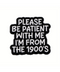 Be Patient With Me I'm From The 1900's Pin