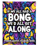 If We All Had A Bong We'd All Get Along Colouring Book