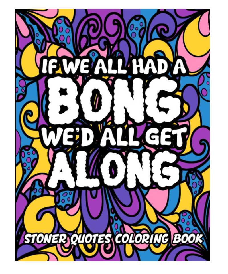 If We All Had A Bong We'd All Get Along Colouring Book