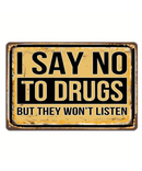 I Say No To Drugs But They Won't Listen Tin Sign