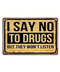 I Say No To Drugs But They Won't Listen Tin Sign