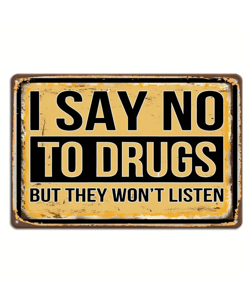 I Say No To Drugs But They Won't Listen Tin Sign