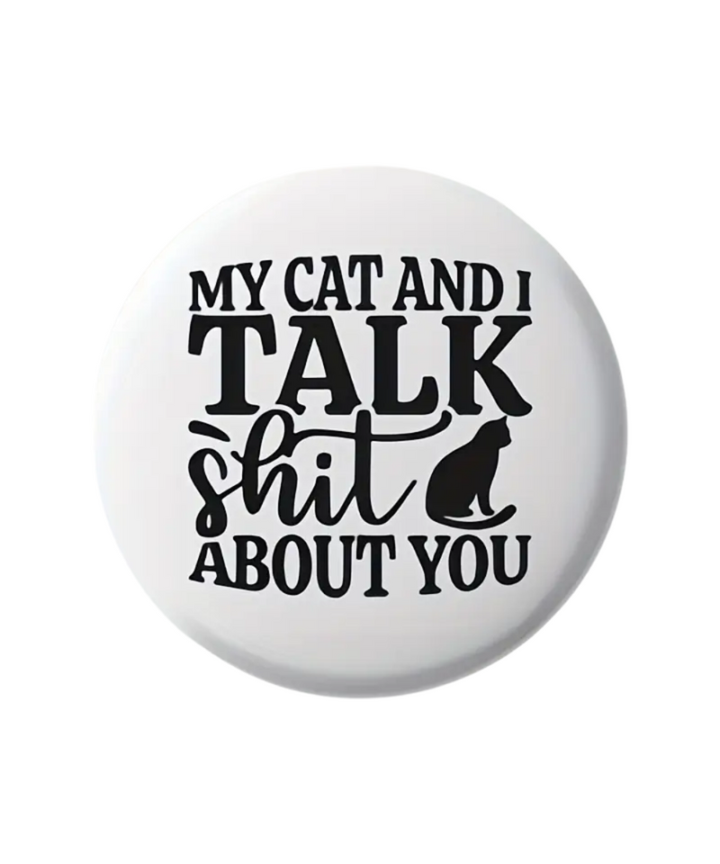 My Cat And I Talk Shit About You Magnet