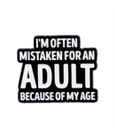 I'm Often Mistaken For An Adult Because Of My Age Pin