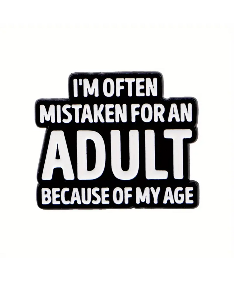 I'm Often Mistaken For An Adult Because Of My Age Pin