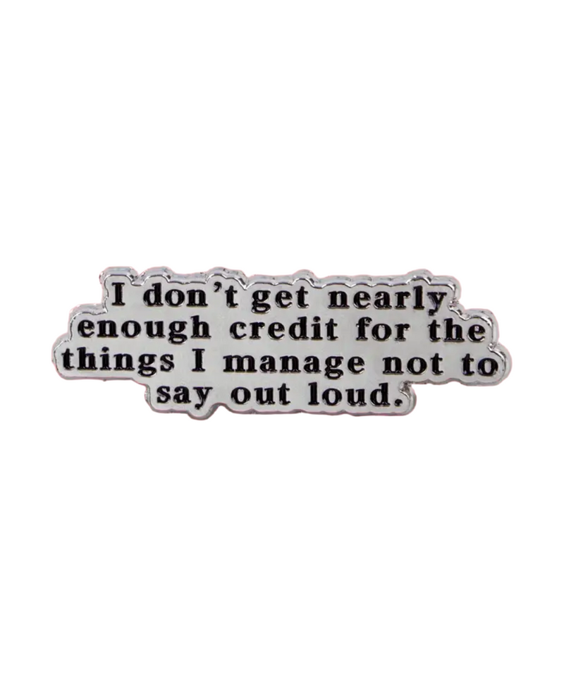 I Don't Get Nearly Enough Credit Pin