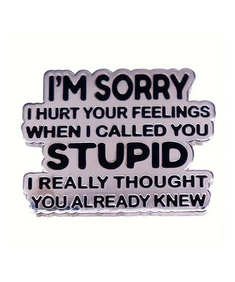I'm Sorry I Hurt Your Feelings Pin