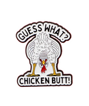 Guess What Chicken Butt Pin