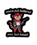 You've Buttered Your Last Biscuit Pin