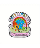 Caffeinated And Medicated Pin