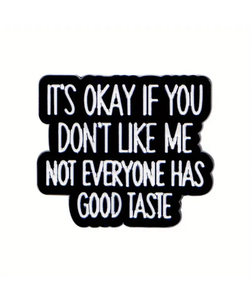 It's Okay If You Don't Like Me No Everybody Has Good Taste Pin