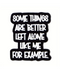 Some Things Are Better Left Alone Pin