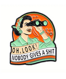 Oh Look Nobody Gives A Shit Pin
