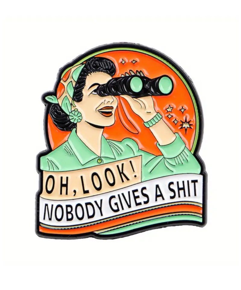 Oh Look Nobody Gives A Shit Pin